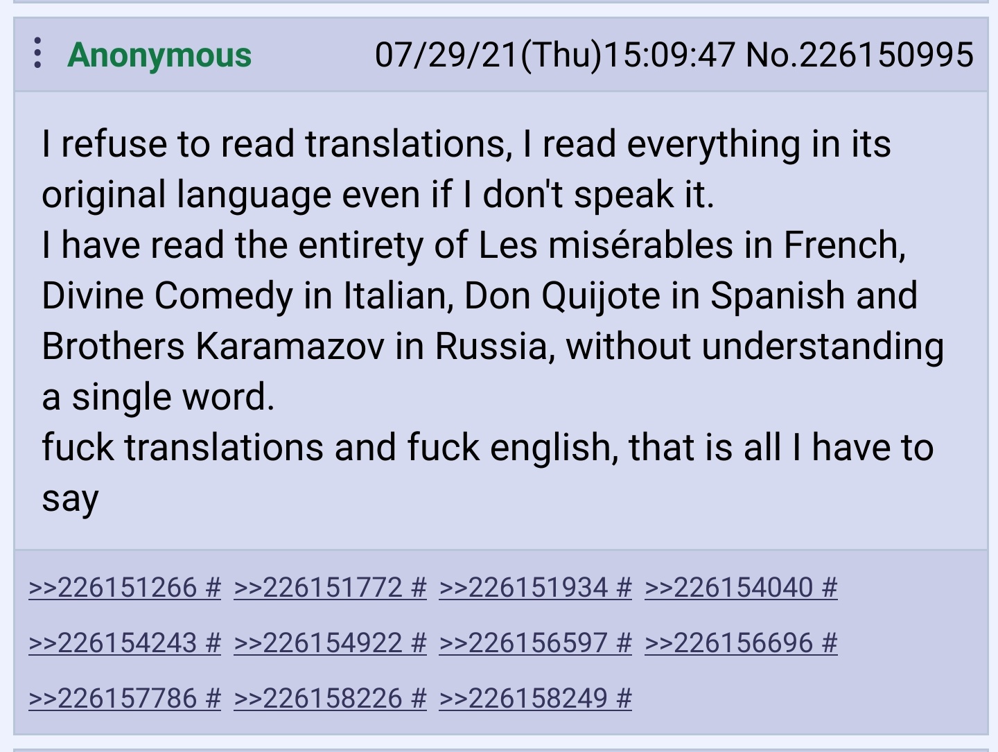 4channer posts about refusing to read translations. They insist on reading the original, even for languages they don't speak.